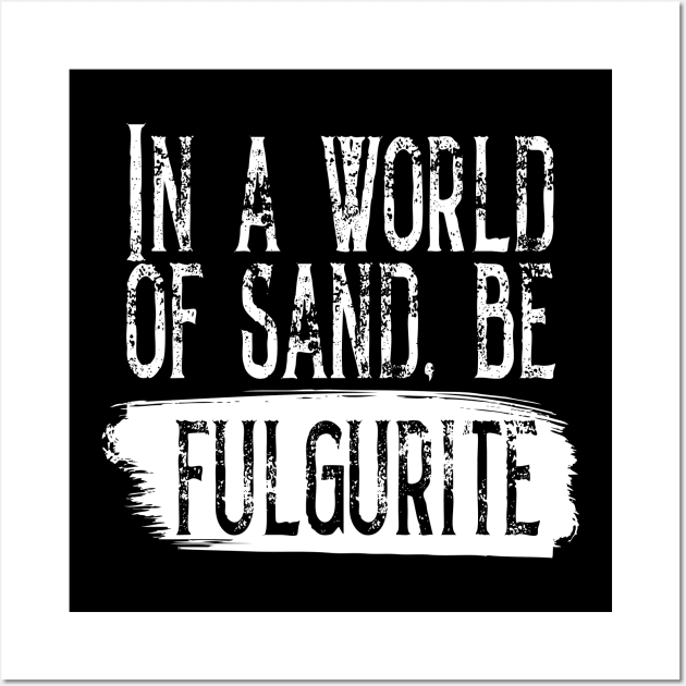 Be Fulgurite- Funny- Rockhound- Geology Wall Art by Crimson Leo Designs